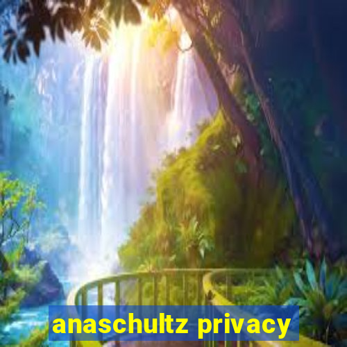 anaschultz privacy